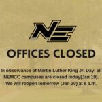 NEMCC observes Martin Luther King Jr. Day with campus closures “Intelligence plus character-that is the goal of true education.” -Martin Luther King Jr