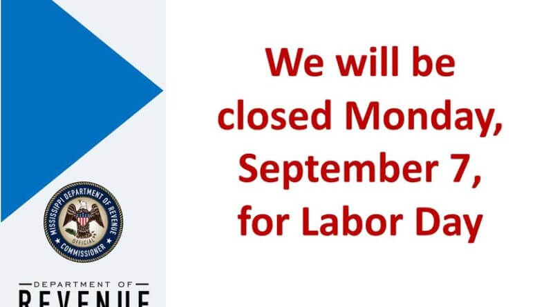The Mississippi Department of Revenue will be closed Monday, September 7, for Labor Day