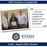 DOR honors Emily as quarterly leader of the quarter Congratulations to our Quarterly Excellence in Leadership recipient, Emily, who is the Deputy Office