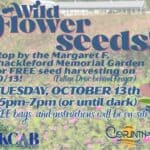 Free Corinth Wildflower Seeds Offered at Garden Oct. 13 Flyer for free Corinth wildflower seeds harvest at the Margaret F. Shackleford Memorial Garden on Oct. 13